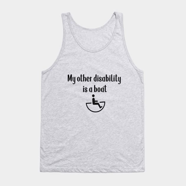 My Other Disability Is A Boat Tank Top by SuchPrettyWow